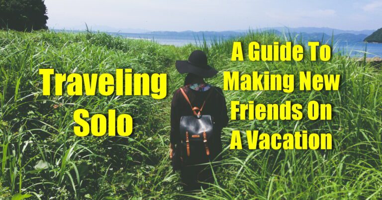 Traveling Solo – A Guide to Making New Friends on a Vacation